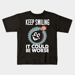 Keep Smiling - It Could Be Worse Kids T-Shirt